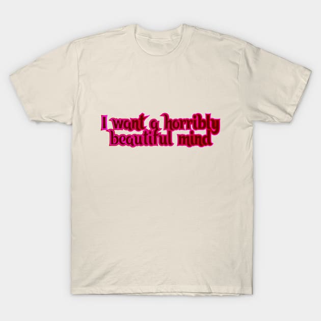 I want a horribly beautiful mind T-Shirt by Jokertoons